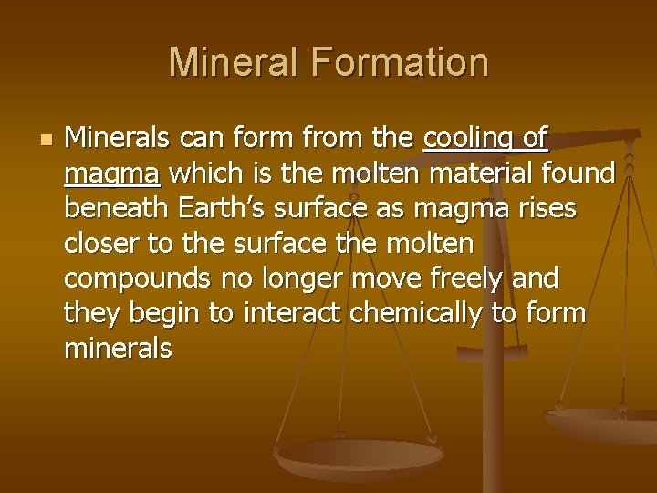 Mineral Formation n Minerals can form from the cooling of magma which is the
