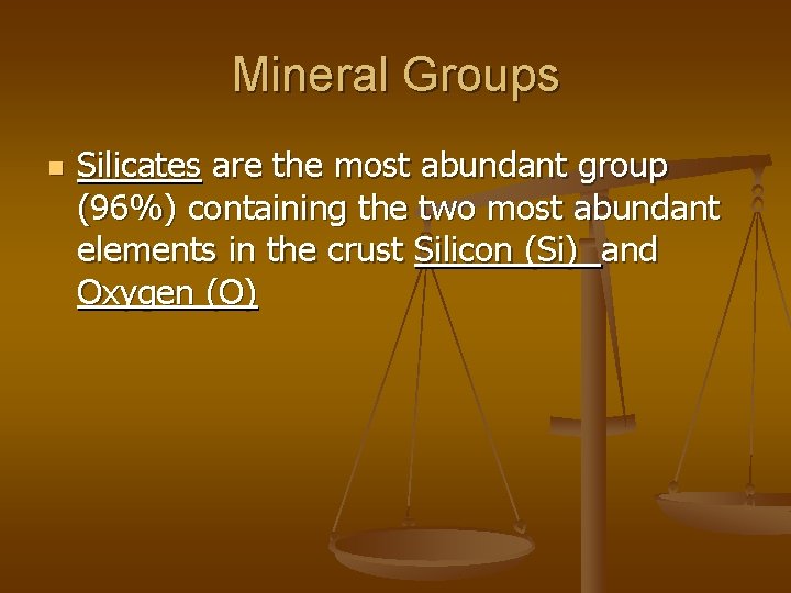 Mineral Groups n Silicates are the most abundant group (96%) containing the two most
