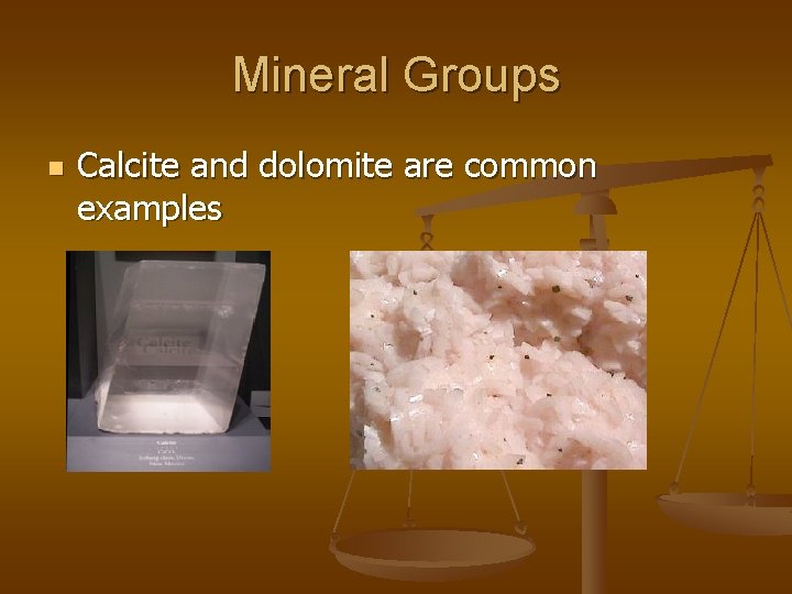 Mineral Groups n Calcite and dolomite are common examples 