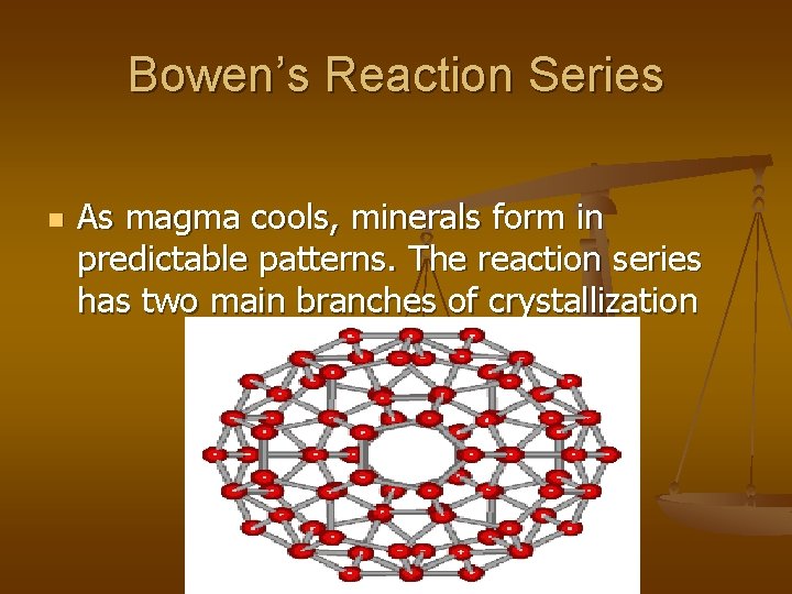 Bowen’s Reaction Series n As magma cools, minerals form in predictable patterns. The reaction