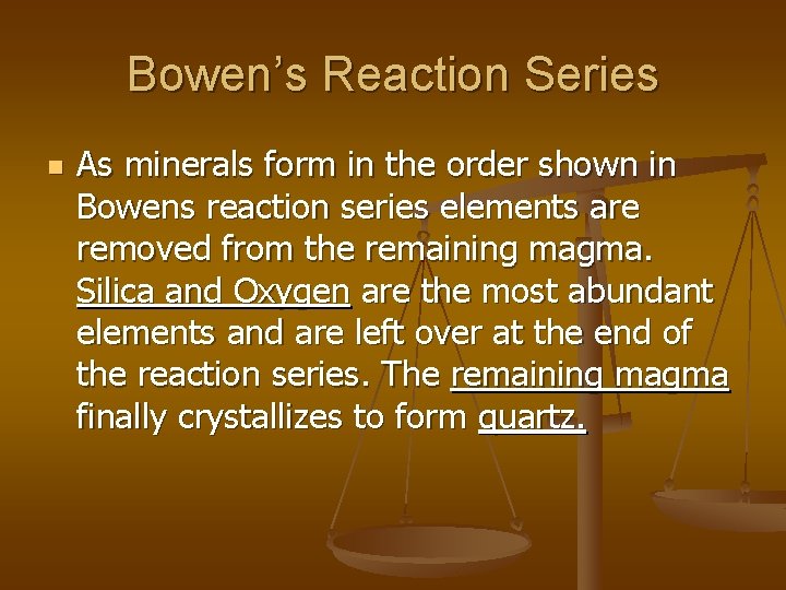 Bowen’s Reaction Series n As minerals form in the order shown in Bowens reaction