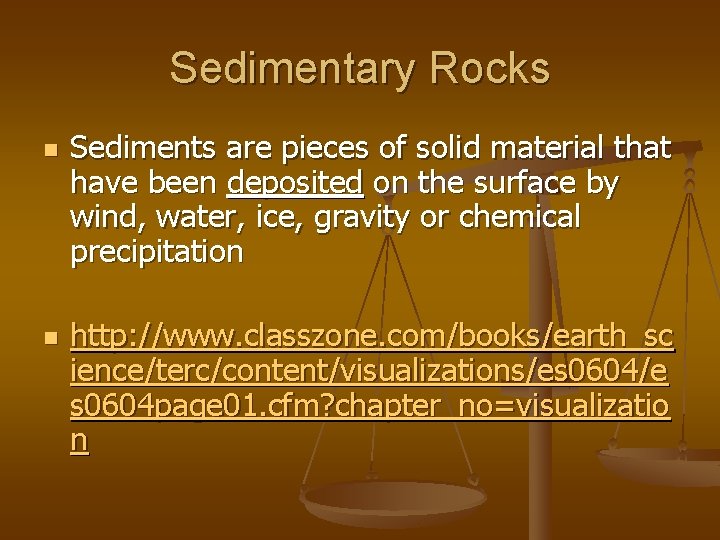 Sedimentary Rocks n n Sediments are pieces of solid material that have been deposited