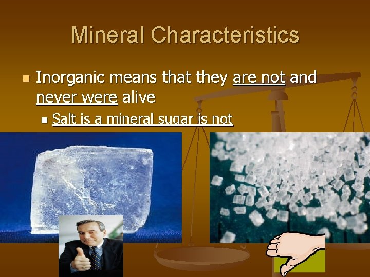 Mineral Characteristics n Inorganic means that they are not and never were alive n