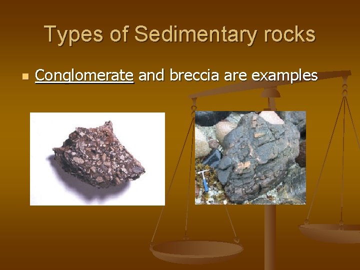 Types of Sedimentary rocks n Conglomerate and breccia are examples 