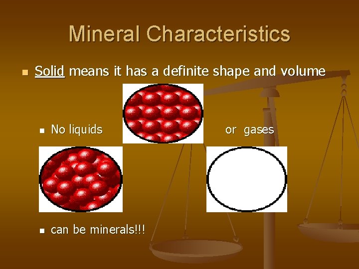 Mineral Characteristics n Solid means it has a definite shape and volume n No