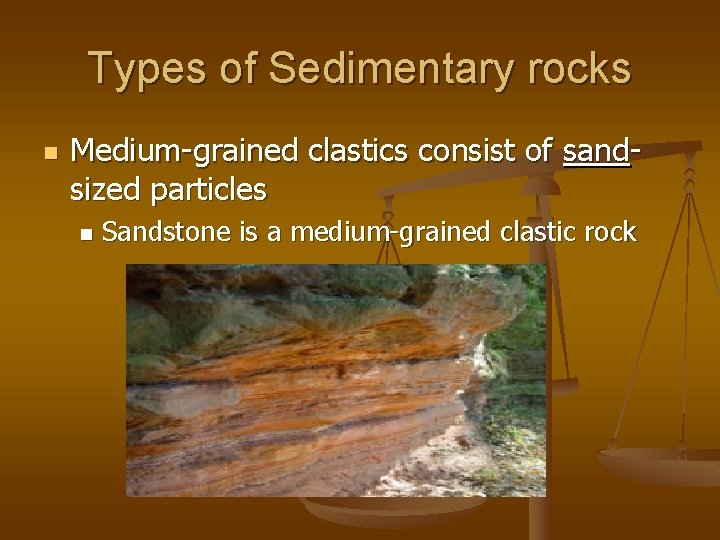 Types of Sedimentary rocks n Medium-grained clastics consist of sandsized particles n Sandstone is