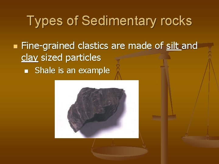 Types of Sedimentary rocks n Fine-grained clastics are made of silt and Fine-grained clastics