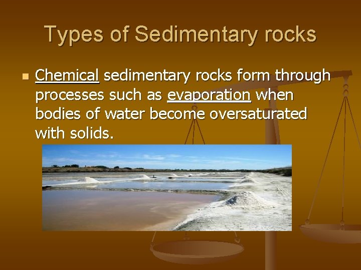 Types of Sedimentary rocks n Chemical sedimentary rocks form through processes such as evaporation