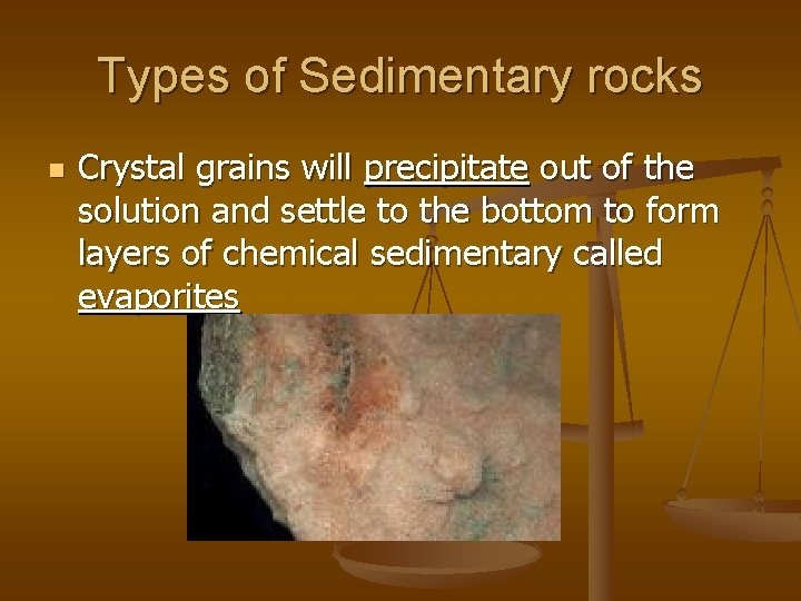 Types of Sedimentary rocks n Crystal grains will precipitate out of the solution and