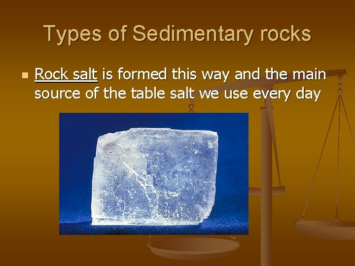 Types of Sedimentary rocks n Rock salt is formed this way and the main