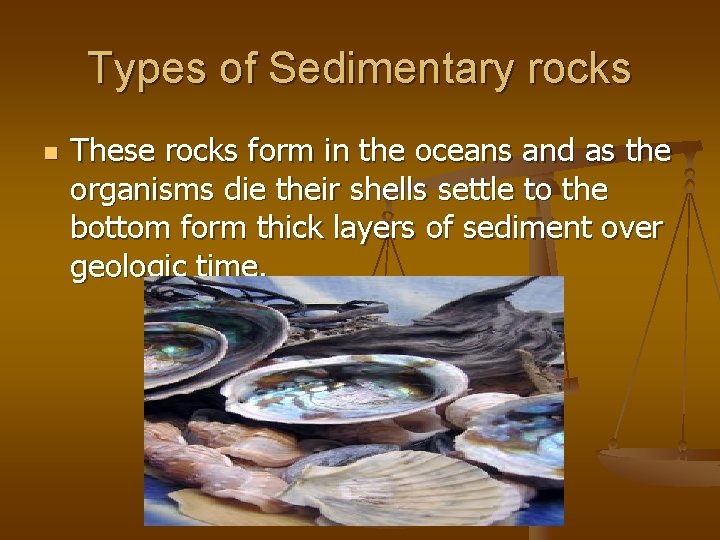 Types of Sedimentary rocks n These rocks form in the oceans and as the