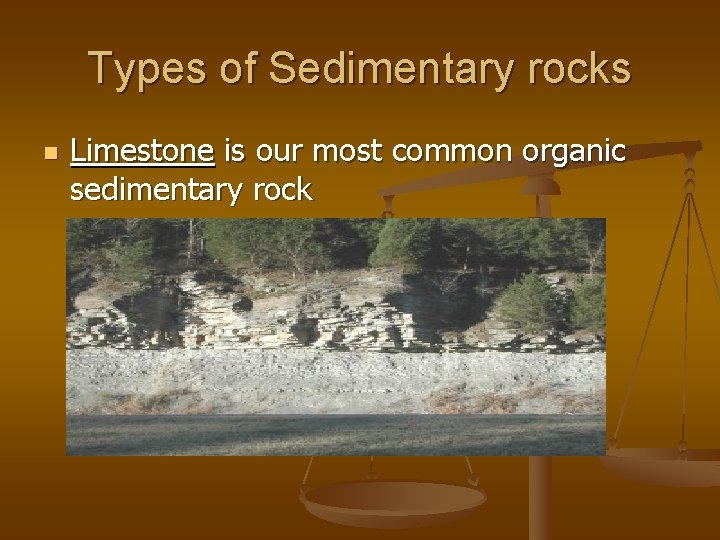 Types of Sedimentary rocks n Limestone is our most common organic sedimentary rock 