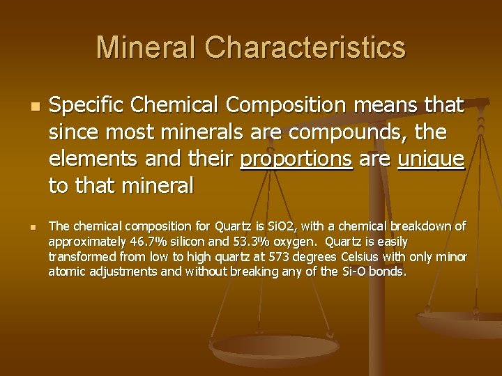 Mineral Characteristics n n Specific Chemical Composition means that since most minerals are compounds,