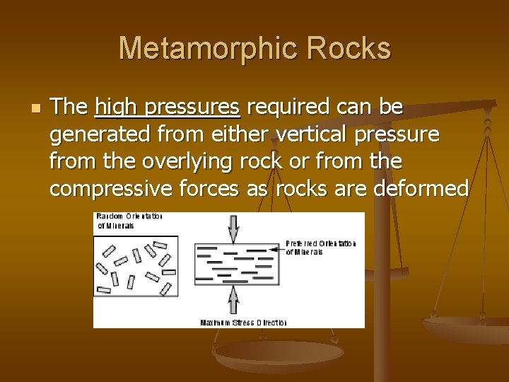 Metamorphic Rocks n The high pressures required can be generated from either vertical pressure