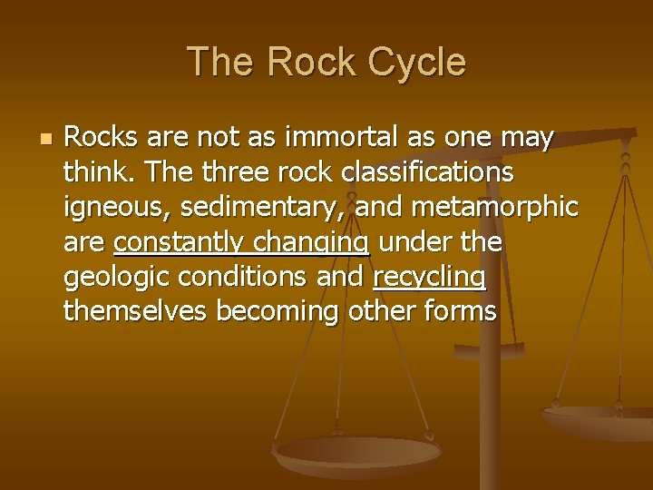 The Rock Cycle n Rocks are not as immortal as one may think. The