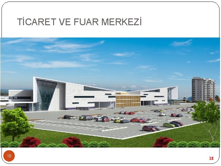 TİCARET VE FUAR MERKEZİ 18 18 TİCARET VE FUAR MERKEZİ 18 18