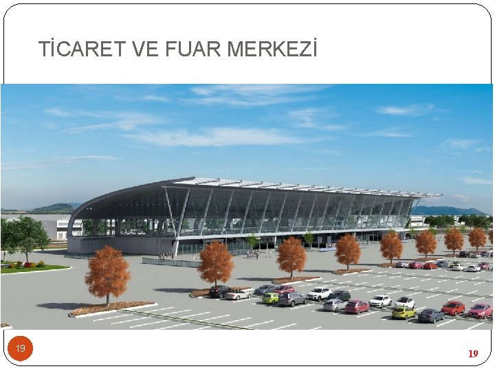 TİCARET VE FUAR MERKEZİ 19 19 TİCARET VE FUAR MERKEZİ 19 19