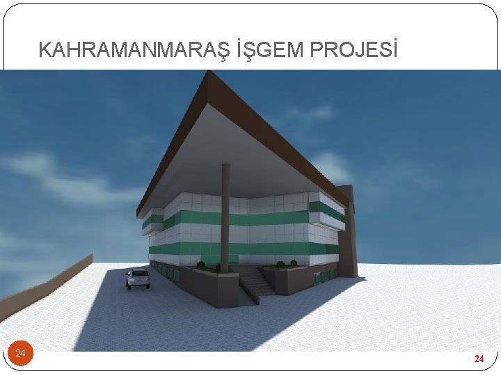KAHRAMANMARAŞ İŞGEM PROJESİ 24 24 KAHRAMANMARAŞ İŞGEM PROJESİ 24 24