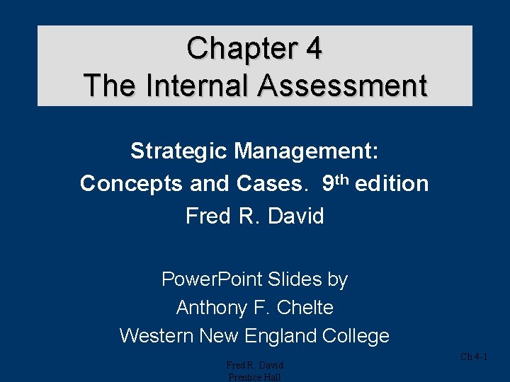 Chapter 4 The Internal Assessment Strategic Management: Concepts and Cases. 9 th edition Fred Chapter 4 The Internal Assessment Strategic Management: Concepts and Cases. 9 th edition Fred