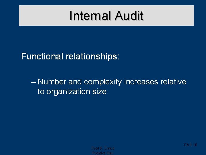 Internal Audit Functional relationships: – Number and complexity increases relative to organization size Fred Internal Audit Functional relationships: – Number and complexity increases relative to organization size Fred