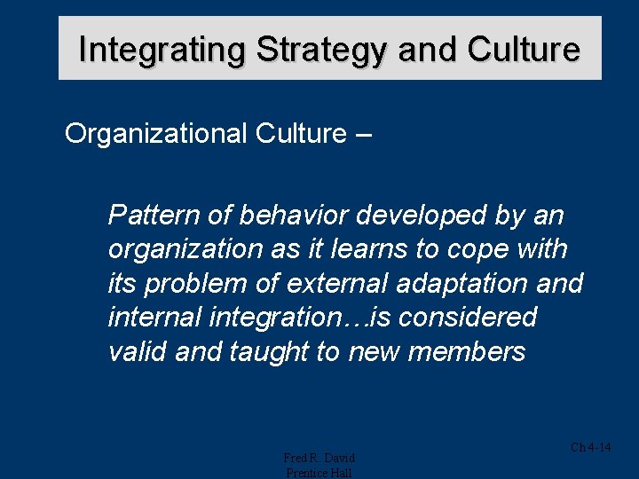 Integrating Strategy and Culture Organizational Culture – Pattern of behavior developed by an organization Integrating Strategy and Culture Organizational Culture – Pattern of behavior developed by an organization