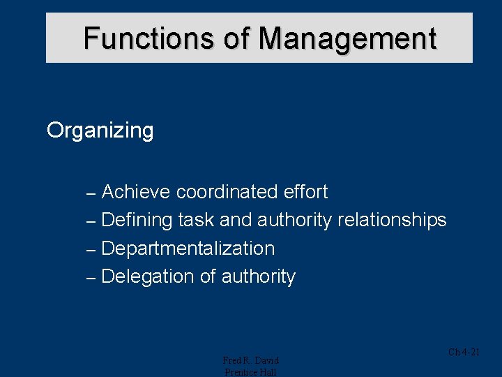 Functions of Management Organizing Achieve coordinated effort – Defining task and authority relationships – Functions of Management Organizing Achieve coordinated effort – Defining task and authority relationships –