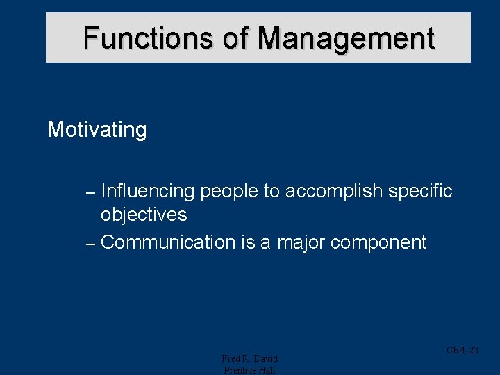 Functions of Management Motivating Influencing people to accomplish specific objectives – Communication is a Functions of Management Motivating Influencing people to accomplish specific objectives – Communication is a