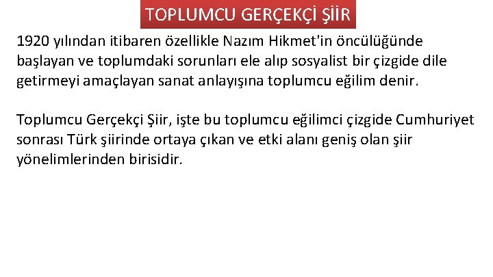 TOPLUMCU GERÇEKÇİ ŞİİR 1920 yılından itibaren özellikle Nazım Hikmet'in öncülüğünde başlayan ve toplumdaki sorunları