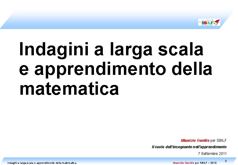 Indagini a larga scala e apprendimento della matematica Maurizio Gentile per SBILF Il ruolo