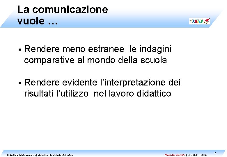 La comunicazione vuole … § Rendere meno estranee le indagini comparative al mondo della