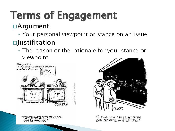 Terms of Engagement � Argument ◦ Your personal viewpoint or stance on an issue