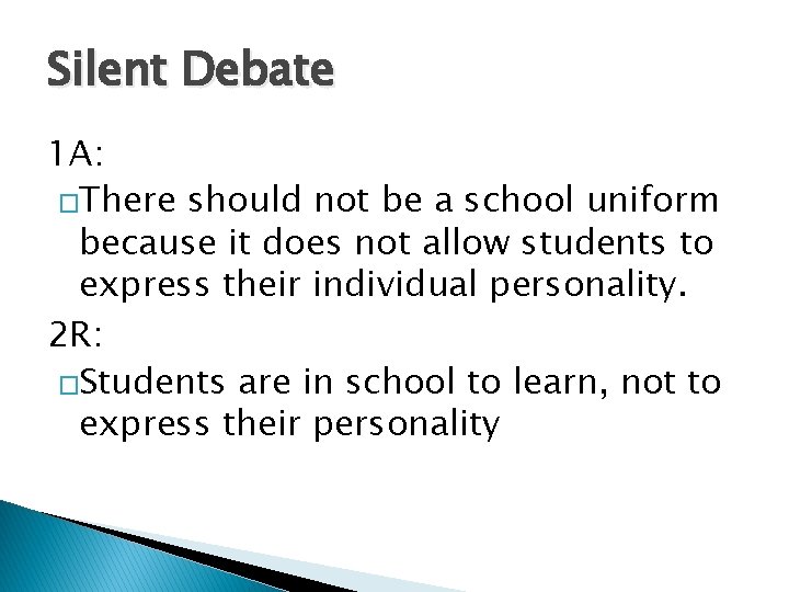 Silent Debate 1 A: �There should not be a school uniform because it does