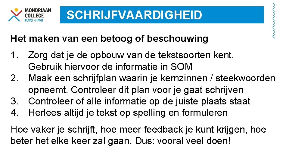 SCHRIJFVAARDIGHEID Het maken van een betoog of beschouwing 1. Zorg dat je de opbouw