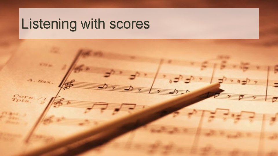 Listening with scores 