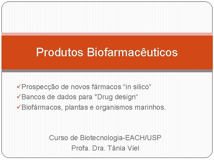 Produtos Biofarmacêuticos üProspecção de novos fármacos “in silico” üBancos de dados para "Drug design“