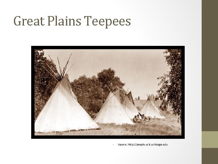 Great Plains Teepees • Source: http: //people. ucls. uchicago. edu 