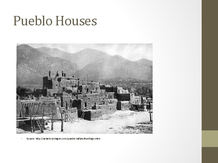 Pueblo Houses • Source: http: //ushistoryimages. com/pueblo-indian-dwellings. shtm 