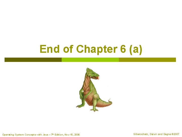 End of Chapter 6 (a) Operating System Concepts with Java – 7 th Edition,