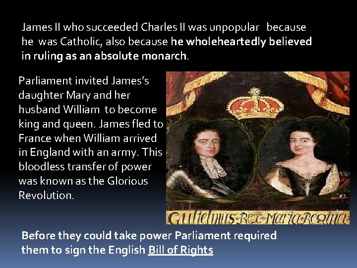 James II who succeeded Charles II was unpopular because he was Catholic, also because