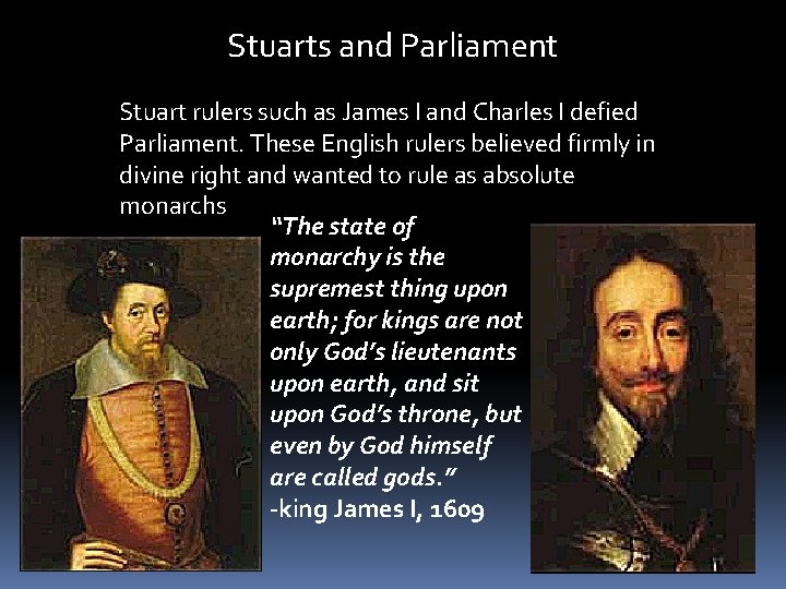 Stuarts and Parliament Stuart rulers such as James I and Charles I defied Parliament.