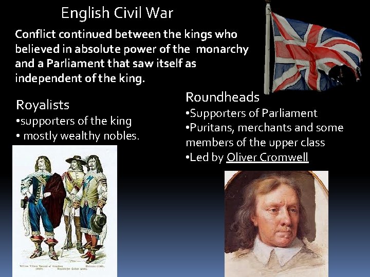 English Civil War Conflict continued between the kings who believed in absolute power of