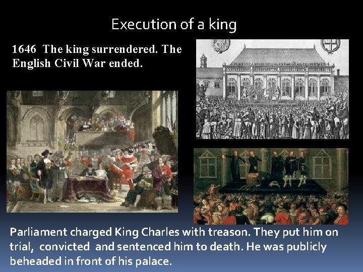 Execution of a king 1646 The king surrendered. The English Civil War ended. Parliament