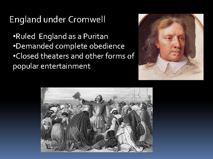 England under Cromwell • Ruled England as a Puritan • Demanded complete obedience •
