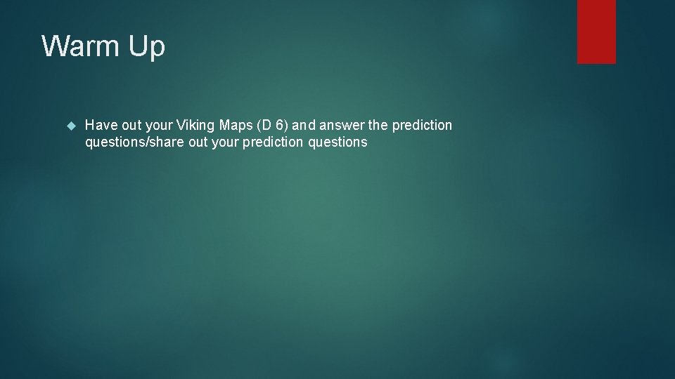 Warm Up Have out your Viking Maps (D 6) and answer the prediction questions/share