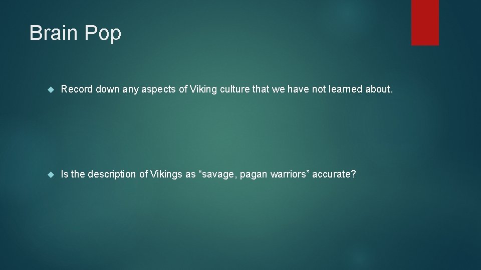 Brain Pop Record down any aspects of Viking culture that we have not learned