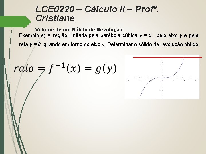 LCE 0220 – Cálculo II – Profª. Cristiane Volume de um Sólido de Revolução