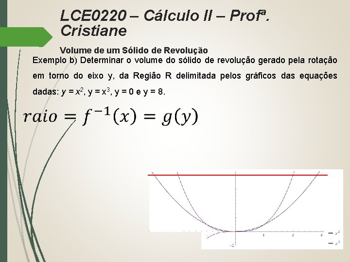 LCE 0220 – Cálculo II – Profª. Cristiane Volume de um Sólido de Revolução