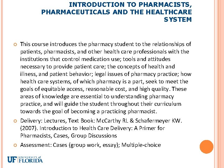 INTRODUCTION TO PHARMACISTS, PHARMACEUTICALS AND THE HEALTHCARE SYSTEM This course introduces the pharmacy student