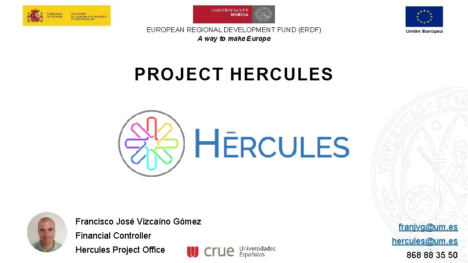 EUROPEAN REGIONAL DEVELOPMENT FUND (ERDF) A way to make Europe PROJECT HERCULES Francisco José