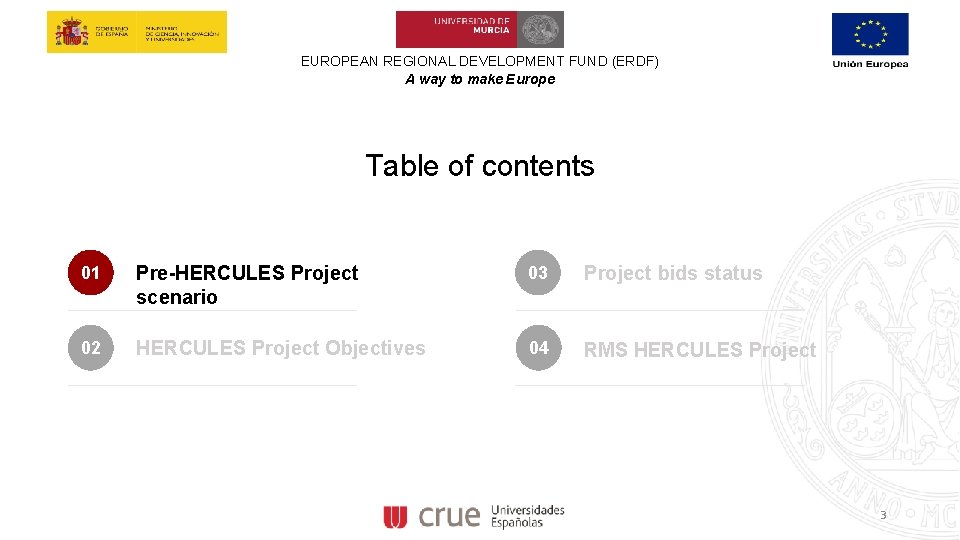 EUROPEAN REGIONAL DEVELOPMENT FUND (ERDF) A way to make Europe Table of contents 01